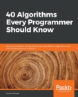 40 Algorithms Every Programmer Should Know : Hone your problem-solving skills by learning different algorithms and their implementation in Python - Book