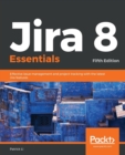 Jira 8 Essentials : Effective issue management and project tracking with the latest Jira features, 5th Edition - Book