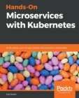 Hands-On Microservices with Kubernetes : Build, deploy, and manage scalable microservices on Kubernetes - Book