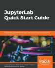 JupyterLab Quick Start Guide : A beginner's guide to the next-gen, web-based interactive computing environment for data science - Book