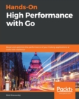 Hands-On High Performance with Go : Boost and optimize the performance of your Golang applications at scale with resilience - Book
