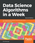 Data Science Algorithms in a Week : Top 7 algorithms for scientific computing, data analysis, and machine learning, 2nd Edition - Book