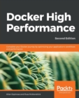 Docker High Performance : Complete your Docker journey by optimizing your application's work?ows and performance, 2nd Edition - Book