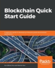 Blockchain Quick Start Guide : A beginner's guide to developing enterprise-grade decentralized applications - Book