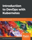 Introduction to DevOps with Kubernetes : Build scalable cloud-native applications using DevOps patterns created with Kubernetes - Book