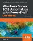 Windows Server 2019 Automation with PowerShell Cookbook : Powerful ways to automate and manage Windows administrative tasks, 3rd Edition - Book