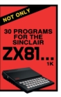 Not Only 30 Programs for the Sinclair ZX81 - Book