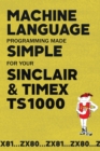 Machine Language Programming Made Simple for your Sinclair & Timex TS1000 - Book