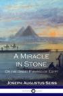 A Miracle in Stone : Or the Great Pyramid of Egypt - Book