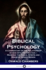 Biblical Psychology : A Commentary on the Relationship of God with His Creation - Mankind; the Souls, Spirits and Minds of Human Beings - Book