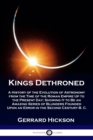 Kings Dethroned : A History of the Evolution of Astronomy from the Time of the Roman Empire Up to the Present Day; Showing It to Be an Amazing Series of Blunders Founded Upon an Error in the Second Ce - Book