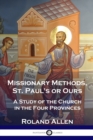 Missionary Methods, St. Paul's or Ours : A Study of the Church in the Four Provinces - Book