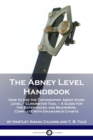 The Abney Level Handbook : How to Use the Topographic Abney Hand Level / Clinometer Tool - A Guide for the Experienced and Beginners, Complete with Diagrams & Charts - Book