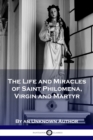 The Life and Miracles of Saint Philomena, Virgin and Martyr - Book