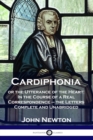 Cardiphonia : or the Utterance of the Heart: In the Course of a Real Correspondence - the Letters Complete and Unabridged - Book