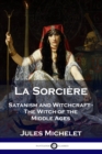 La Sorci?re : Satanism and Witchcraft - The Witch of the Middle Ages - Book