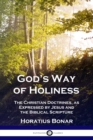 God's Way of Holiness : The Christian Doctrines, as Expressed by Jesus and the Biblical Scripture - Book
