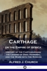 Carthage or the Empire of Africa : History of the Carthaginians; the Legend of Dido, Hannibal, and the Wars with the Romans - Book