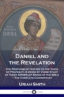 Daniel and the Revelation : The Response of History to the Voice of Prophecy; A Verse by Verse Study of These Important Books of the Bible - The Complete Commentary - Book
