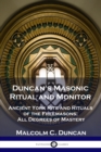 Duncan's Masonic Ritual and Monitor : Ancient York Rite and Rituals of the Freemasons; All Degrees of Mastery - Book