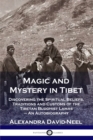 Magic and Mystery in Tibet : Discovering the Spiritual Beliefs, Traditions and Customs of the Tibetan Buddhist Lamas - An Autobiography - Book