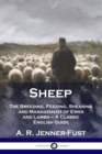 Sheep : The Breeding, Feeding, Shearing and Management of Ewes and Lambs - A Classic English Guide - Book