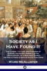 Society as I Have Found It : The Cuisine, Culture and Fashions of Europe and North America in the 19th Century, by a Man who Toured the Era's Finest Events and State Functions - Book