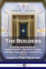 The Builders : A Story and Study of Freemasonry - Masonic Lodge History, Philosophy and Ritual (Complete) - Book