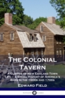 The Colonial Tavern : A Glimpse of New England Town Life - a Social History of America's Bars in the 1600s and 1700s - Book