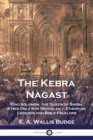 The Kebra Nagast : King Solomon, The Queen of Sheba & Her Only Son Menyelek - Ethiopian Legends and Bible Folklore - Book