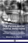 The Pathology of Dental Infections : and Its Relation to General Diseases - History of Dentistry - Book
