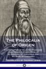 The Philocalia of Origen : A Compilation of Selected Passages from Origen's Works Made by St. Gregory of Nazianzus and St. Basil of Caesarea - Book