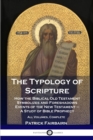 The Typology of Scripture : How the Biblical Old Testament Symbolizes and Foreshadows Events of the New Testament - A Study of Bible Prophecy - All Volumes, Complete - Book