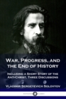 War, Progress, and the End of History : Including a Short Story of the Anti-Christ, Three Discussions - Book