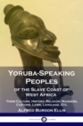 Yoruba-Speaking Peoples of the Slave Coast of West Africa : Their Culture, History, Religion, Manners, Customs, Laws, Language, Etc. - Book