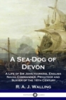 A Sea-Dog of Devon : A Life of Sir John Hawkins, English Naval Commander, Privateer and Slaver of the 16th Century - Book
