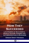 How They Succeeded : Life Stories of Successful People Told By Themselves; Autobiographies in Business - Book
