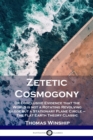 Zetetic Cosmogony : Or Conclusive Evidence that the World is not a Rotating Revolving Globe but a Stationary Plane Circle - The Flat Earth Theory Classic - Book