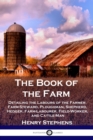The Book of the Farm : Detailing the Labours of the Farmer, Farm-Steward, Ploughman, Shepherd, Hedger, Farm-Labourer, Field-Worker, and Cattle-Man - Book