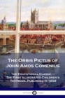 The Orbis Pictus of John Amos Comenius : The Educational Classic - The First Illustrated Children's Textbook, Published in 1658 - Book