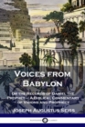 Voices from Babylon : Or the Records of Daniel the Prophet - A Biblical Commentary of Visions and Prophecy - Book