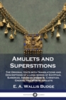 Amulets and Superstitions : The Original texts with Translations and Descriptions of a long series of Egyptian, Sumerian, Assyrian, Hebrew, Christian, Gnostic and Muslim Amulets - Book