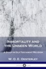 Immortality and the Unseen World : A Study in Old Testament Religion - Book