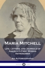 Maria Mitchell : Life, Letters, and Journals of America's First Woman Astronomer - An Autobiography - Book