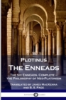 Plotinus - The Enneads : The Six Enneads, Complete - the Philosophy of Neo-Platonism - Book