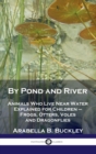 By Pond and River : Animals Who Live Near Water Explained for Children - Frogs, Otters, Voles and Dragonflies - Book