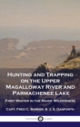 Hunting and Trapping on the Upper Magalloway River and Parmachenee Lake : First Winter in the Maine Wilderness - Book