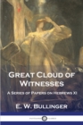 Great Cloud of Witnesses : A Series of Papers on Hebrews XI - Book