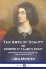 The Arts of Beauty : or Secrets of a Lady's Toilet With Hints to Gentlemen on the Art of Fascinating - Book