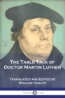The Table Talk of Doctor Martin Luther - Book